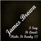 James Brown - I Say It Loud, Make It Funky!!!